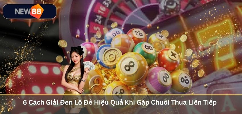 6 Cách Giải Đen Lô Đề Hiệu Quả Khi Gặp Chuỗi Thua Liên Tiếp
