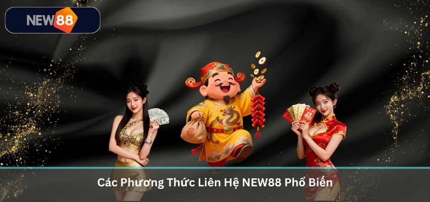 Các Phương Thức Liên Hệ NEW88 Phổ Biến