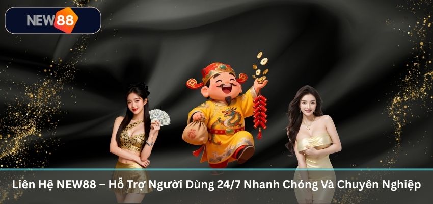 Liên Hệ NEW88 – Hỗ Trợ Người Dùng 24/7 Nhanh Chóng Và Chuyên Nghiệp
