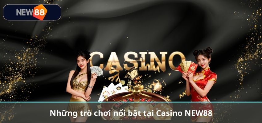 CASINO Những trò chơi nổi bật tại Casino NEW88