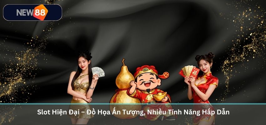 Slot Hiện Đại – Đồ Họa Ấn Tượng, Nhiều Tính Năng Hấp Dẫn