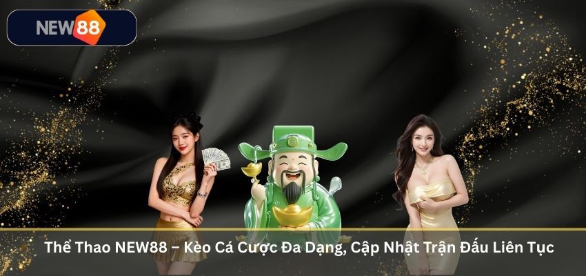 Thể Thao NEW88 – Kèo Cá Cược Đa Dạng, Cập Nhật Trận Đấu Liên Tục